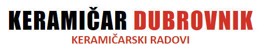 KERAMIČAR DUBROVNIK - KERAMIČARSKI RADOVI DUBROVNIK